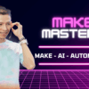 Khóa Học Make Mastery - Tự Động Hóa Mọi Thứ với Make.com